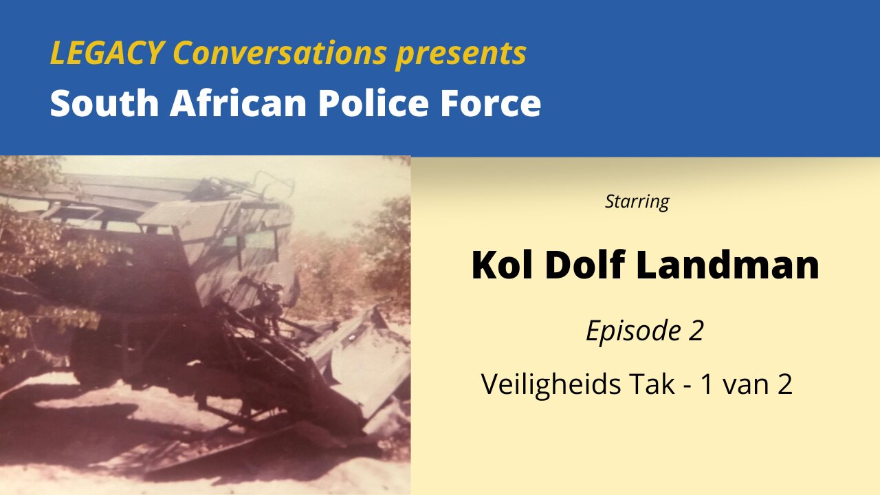 Legacy Conversations - Col Dolf Landman Ep 2 - Veiligheids Tak