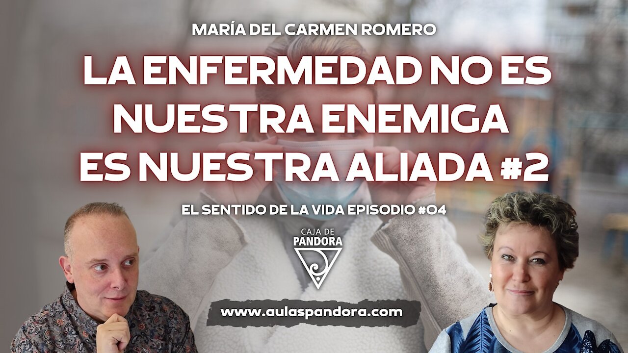 LA ENFERMEDAD NO ES NUESTRA ENEMIGA ES NUESTRA ALIADA#2 con María del Carmen Romero