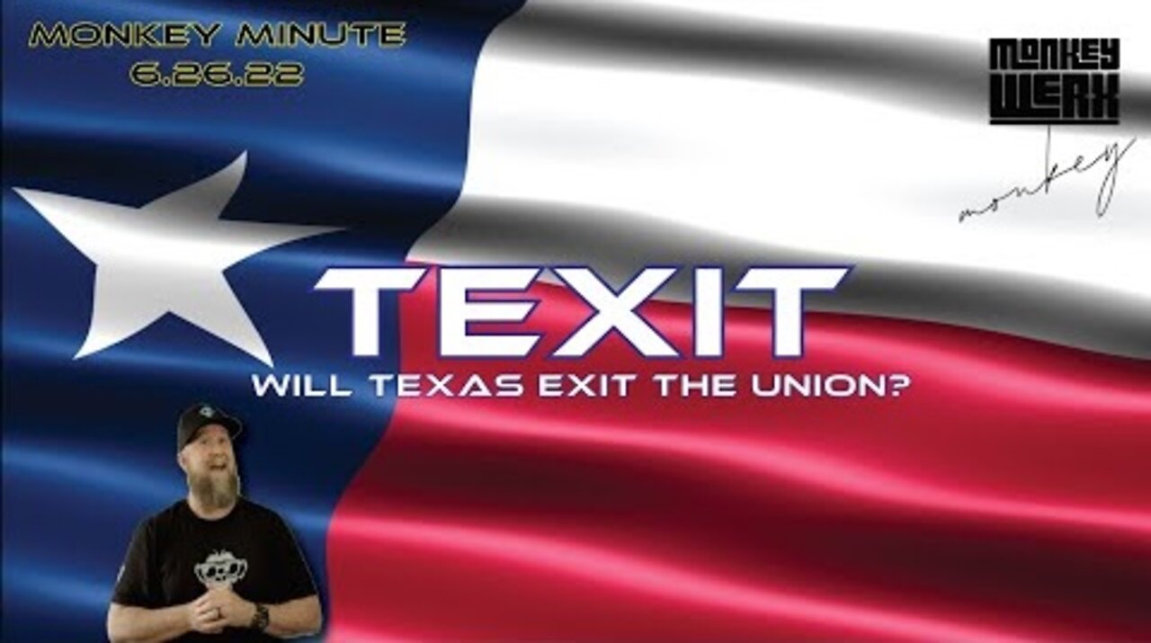 New Monkey Werx: Monkey Minute 6 26 22 - TEXIT! Will Texas Leave the Union?