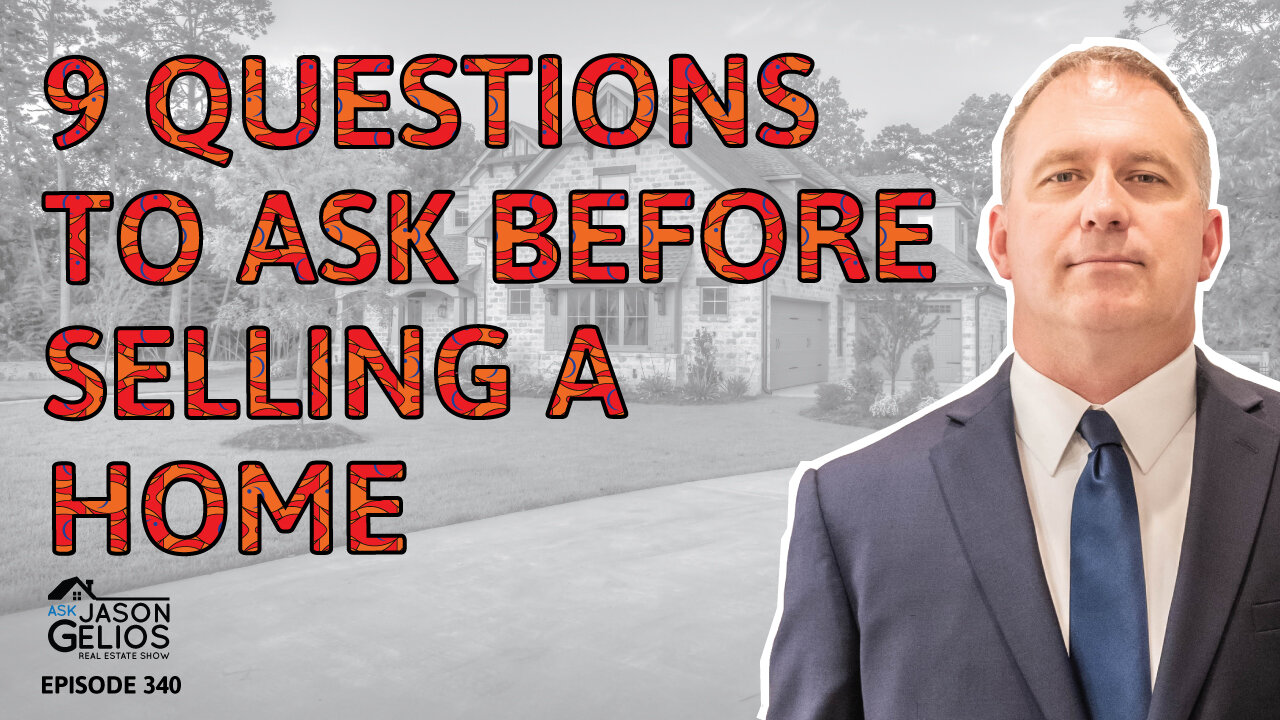 9 Questions To Ask BEFORE Selling a Home | Ep. 340 AskJasonGelios Show