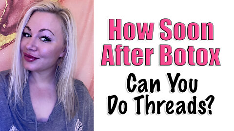 How Soon After Botox can YOU Do Threads? | Code Jessica10 saves you $ Approved Vendors