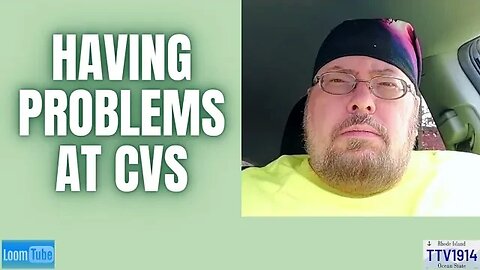 HAVING PROBLEMS AT CVS - 032023 TTV1914