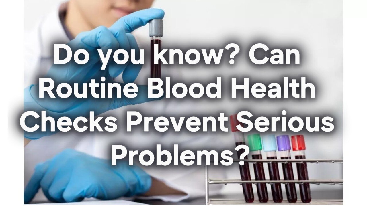 Do you know? Can Routine Blood Health Checks Prevent Serious Problems?