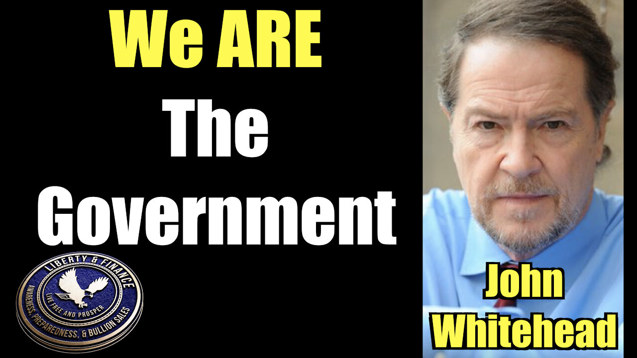 We ARE the Government | John Whitehead