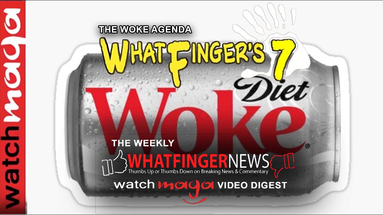 THE WOKE AGENDA: WhatFinger's 7