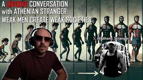 A Divisive Conversation with Athenian Stranger - Weak Men Create Weak Societies