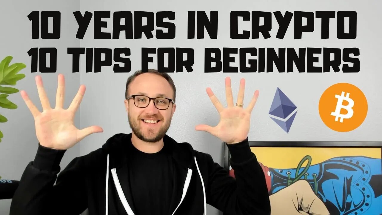 I'VE BEEN IN CRYPTO FOR 10 YEARS // HERE ARE 10 TIPS FOR BEGINNERS