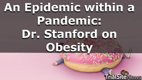 An Epidemic within a Pandemic: Dr. Stanford on Obesity | Interview