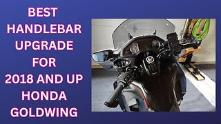 BEST HANDLEBAR UPGRADE FOR 2018 AND UP HONDA GOLDWING