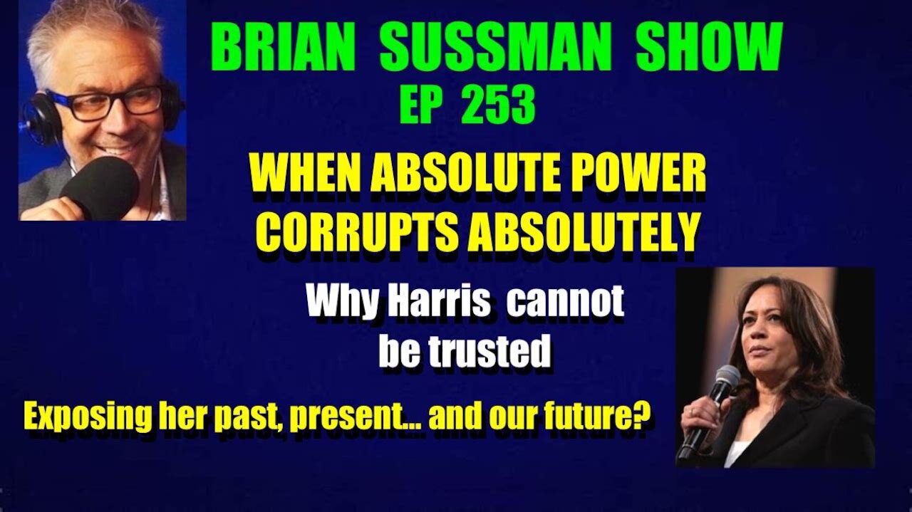 253 - Absolute Power Corrupts Absolutely: Why Harris Cannot Be Trusted