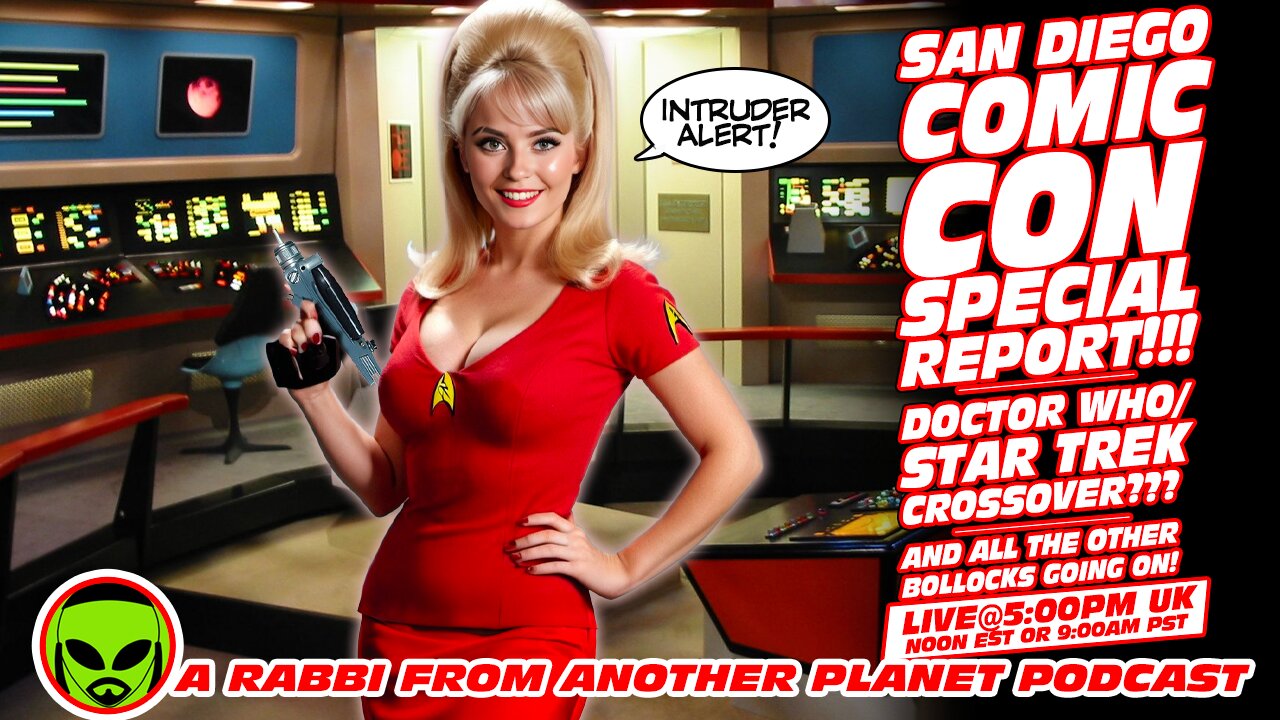 LIVE@7: San Diego COMIC CON Special Report!!! Doctor Who!!! Star Trek!!! All the Bollocks!!!