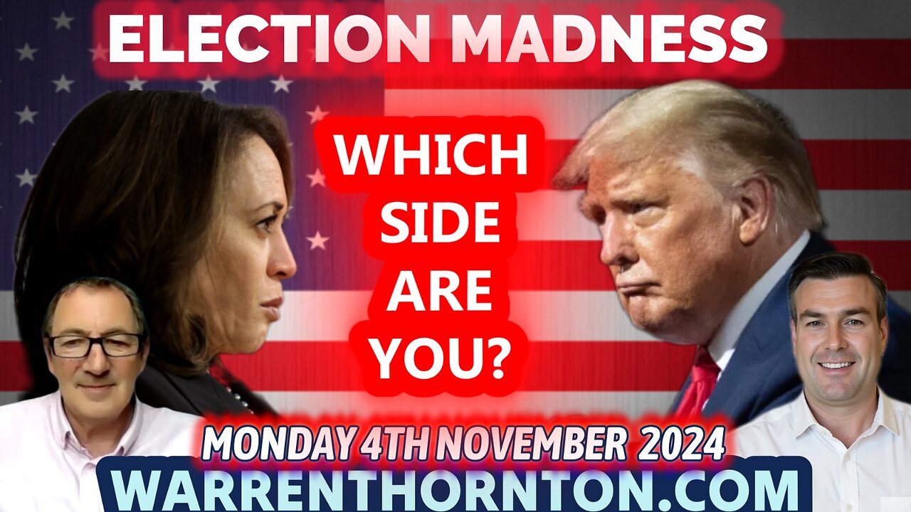 ELECTION MADNESS! WHICH SIDE ARE YOU ON? WITH WARREN THORNTON & PAUL BROOKER