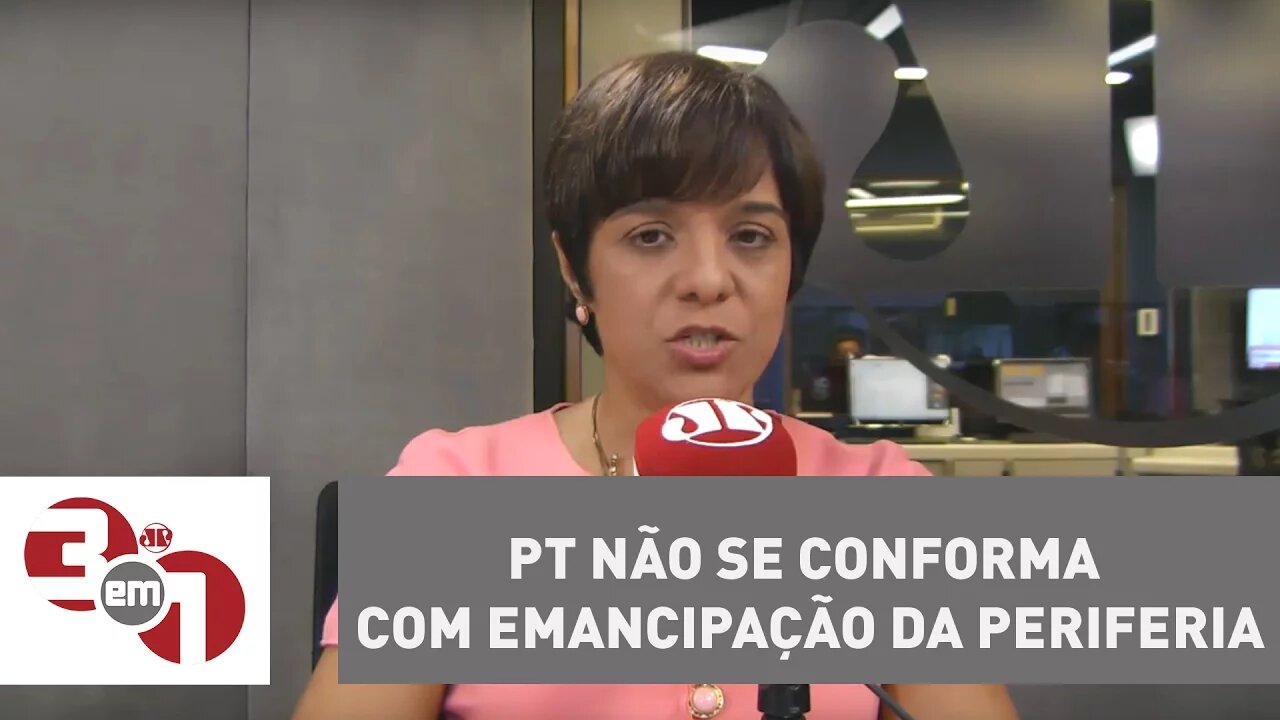 Vera: PT não se conforma com emancipação da periferia