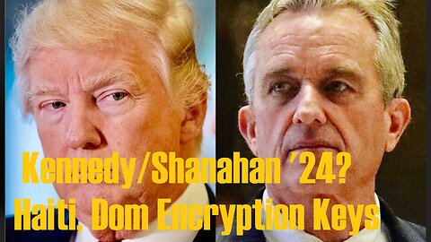 Kennedy/Shanahan '24? Haiti, Dom Encryption Keys