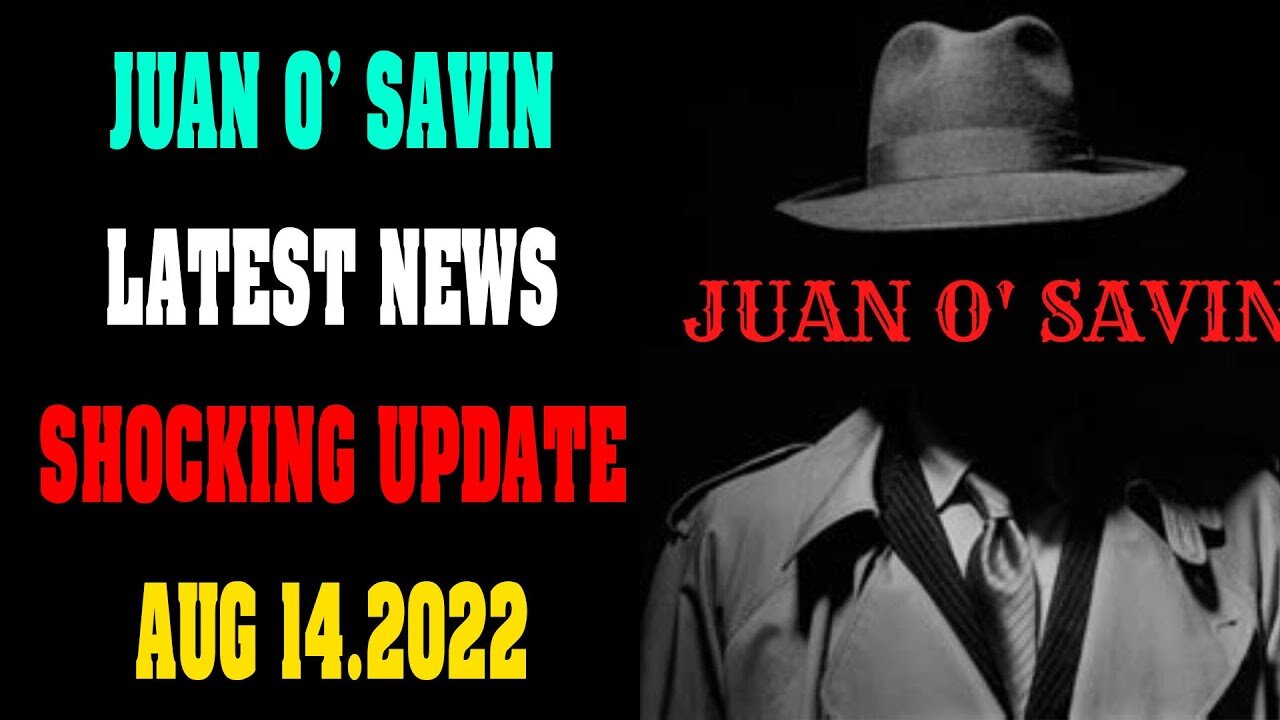 JUAN O' SAVIN BIG SITUATION SHOKING NEWS UPDATE AUG 14, 2022