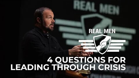Real Men - 4 Questions for Leading Through Crisis