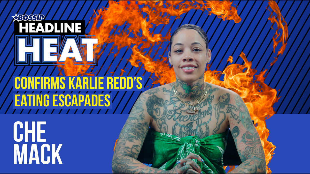 DJ CHE MACK Confirms KARLIE REDD'S Eating Escapades and Denies Being "THE HELP" for the LAST time. I Headline Heat