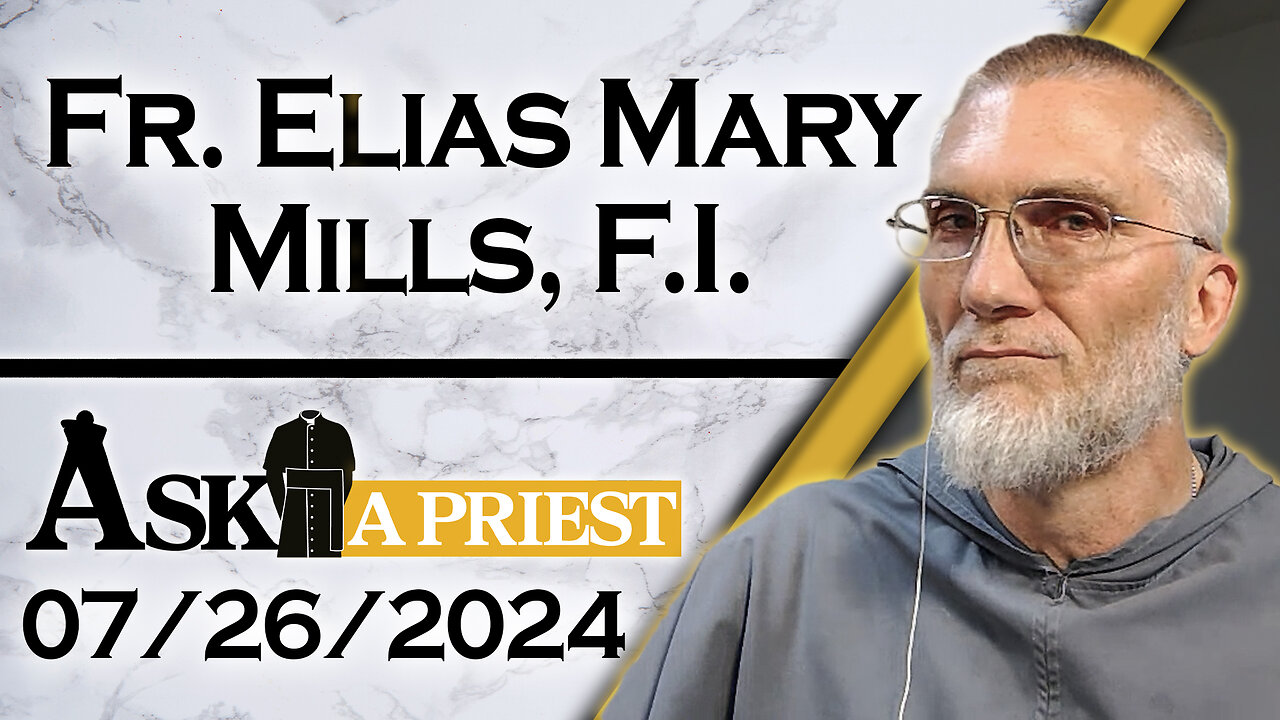 Ask A Priest Live with Fr. Elias Mills, F.I. - 7/26/24