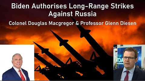 Biden Authorised Long-Range Strikes on Russia - Colonel Douglas Macgregor & Professor Glenn Diesen