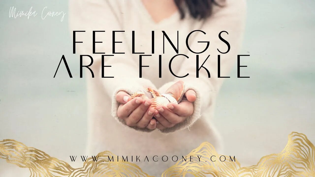 Feelings are Fickle