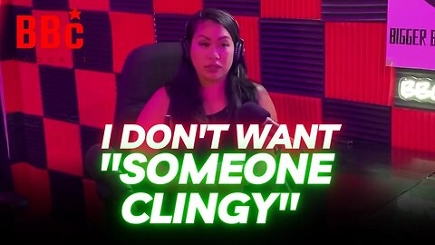 BBC PODCAST : She Doesnt Want To Get Clingy On Guys