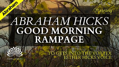 Abraham Hicks - Good Morning Rampage (With Music)