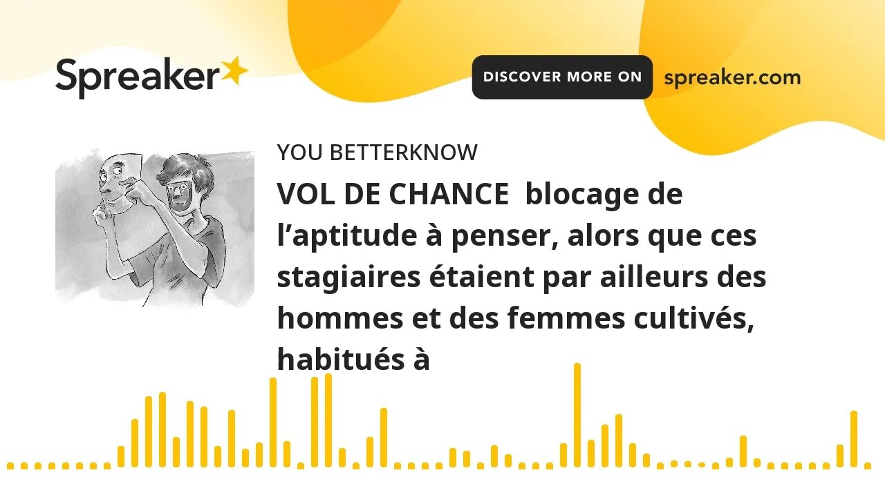 VOL DE CHANCE blocage de l’aptitude à penser, alors que ces stagiaires étaient par ailleurs des hom