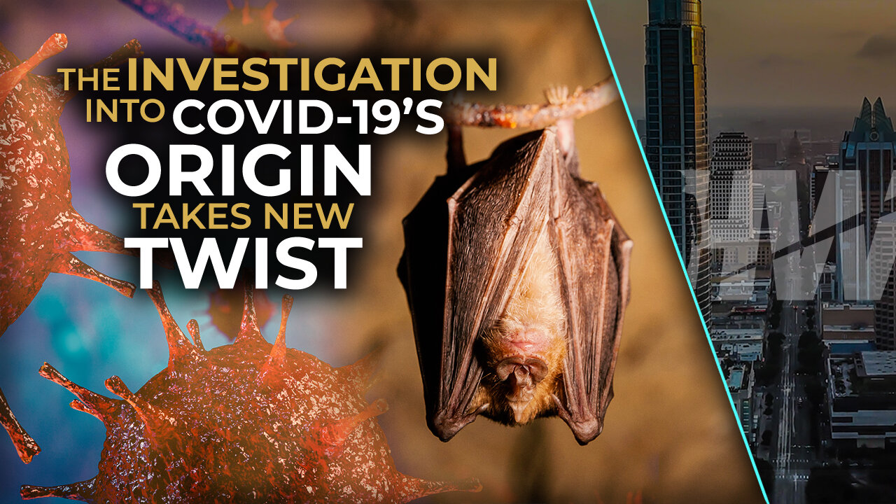 THE INVESTIGATION INTO COVID-19’S ORIGIN TAKES NEW TWIST