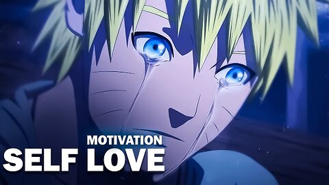 Naruto Motivational Video For Self Love - "Believe it" - [ASMV/AMV]