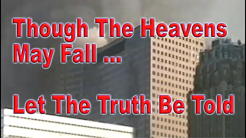 Though The Heavens May Fall ... Let The Truth Be Told