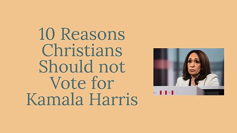 10 Reasons Christians Should Not Vote for Kamala Harris