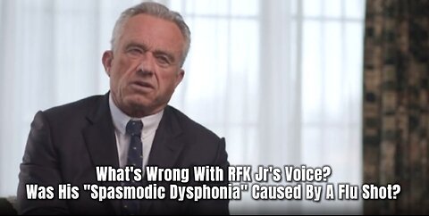 What's Wrong With RFK Jr's Voice? Was His "Spasmodic Dysphonia" Caused By A Flu Shot?