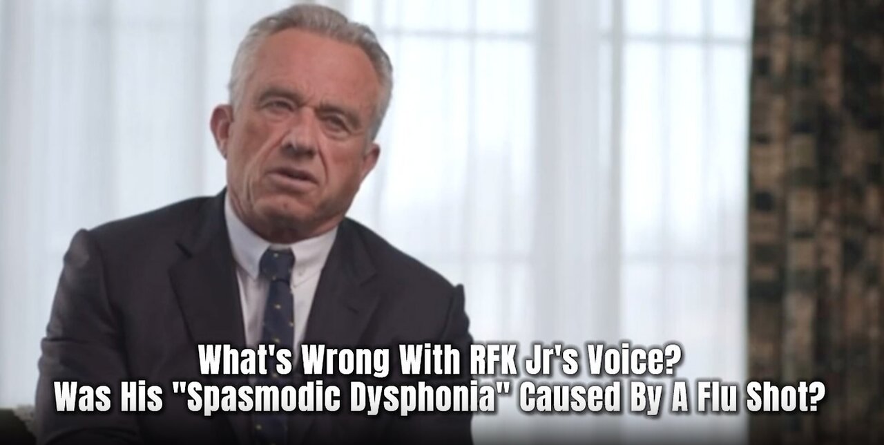 What's Wrong With RFK Jr's Voice? Was His "Spasmodic Dysphonia" Caused By A Flu Shot?