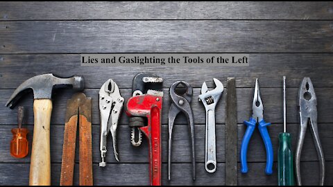 Lies and Gaslighting the Tools of the Left - 20210705