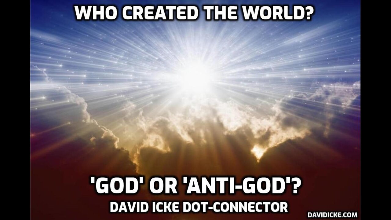 Who Created The World? 'God' Or 'Anti-God'? - David Icke Dot-Connector