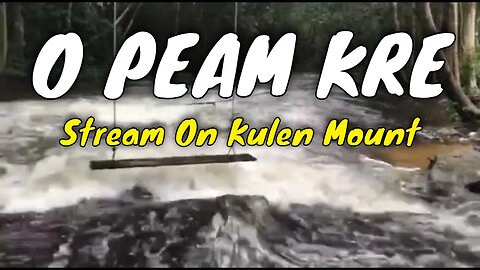 The Stream on Kulen Mountain known as O PEAM KRE