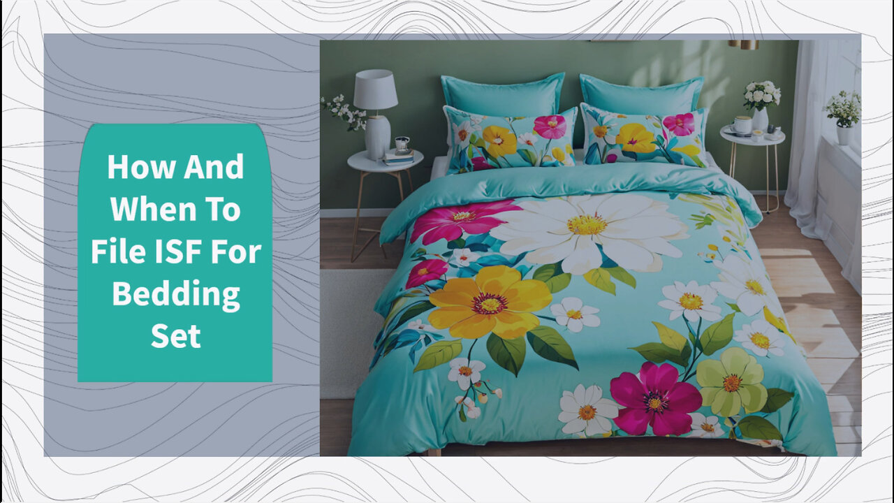 Mastering ISF Filing: Navigating the Process for Bedding Sets with Ease!