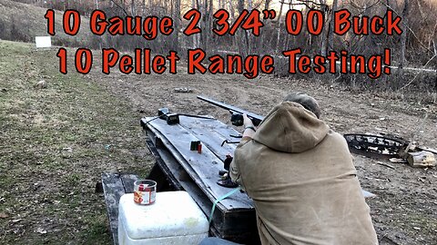 10 Gauge 2 3/4” 10 Pellet 00 Buck Range Testing