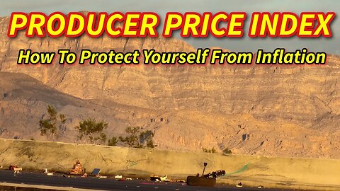 PPI Increased Again, Inflation On The Rise and How To Protect Yourself From Inflation