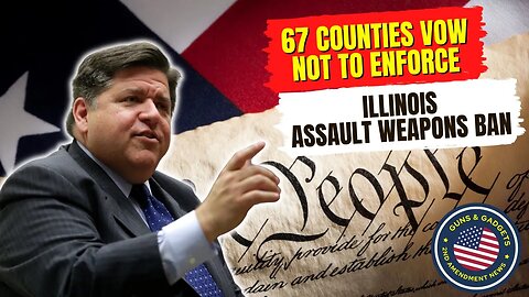 67 Counties (and Counting) Vow NOT To Enforce Illinois' Assault Weapons Ban!!