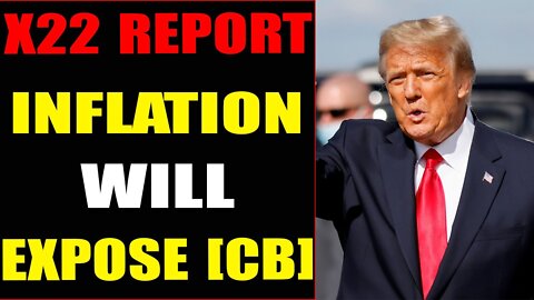 INFLATION IS THE WEAPON THAT WILL EXPOSE THE [CB] & THE PUPPET MASTERS - TRUMP NEWS