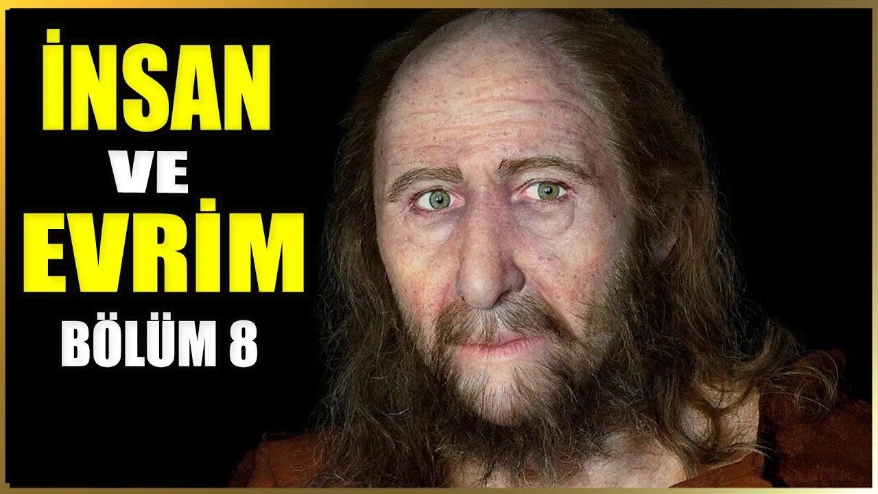 İnsan ve Evrim Tarihi Belgeseli | Bölüm 8