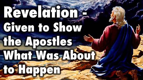 Revelation - Given to Show the Apostles What Was About to Happen