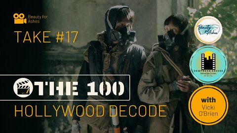 Hollywood Decode Take #17 | THE 100 Pt. 8