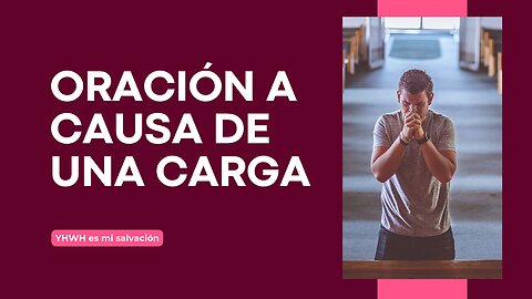 🛐 La oración a causa de una carga | Habacuc 1:1-4