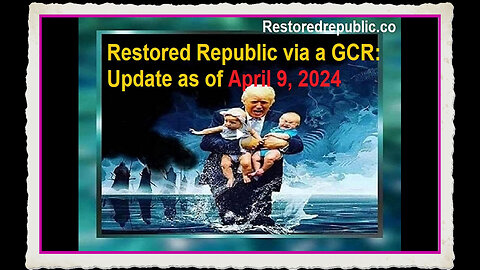 Restored Republic via a GCR Update as of April 9, 2024