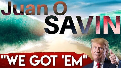 Juan O Savin HUGE intel drops - We Got ‘Em!