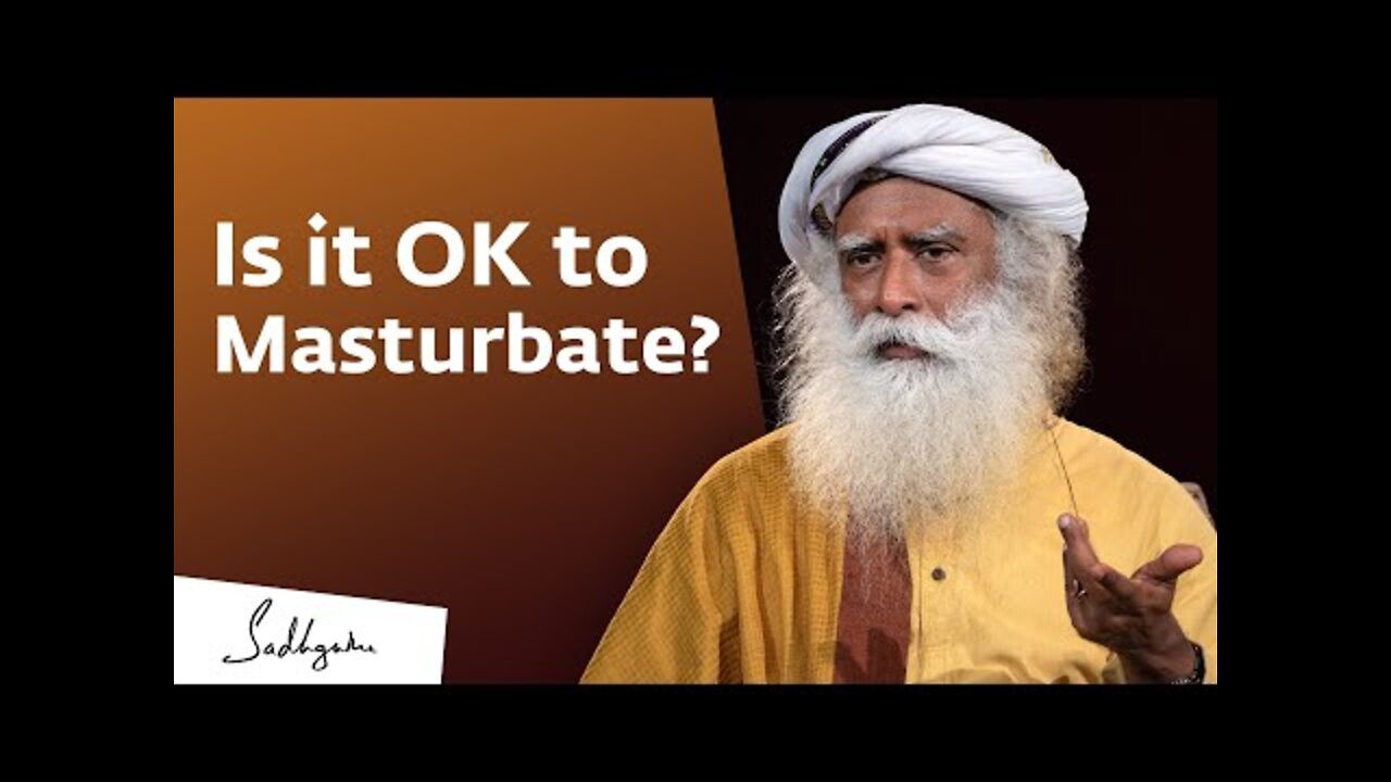 Is it OK to Masturbate? – Sadhguru Answers