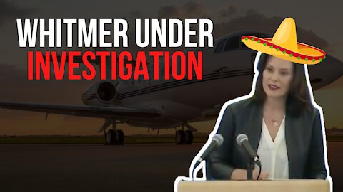 Whitmer Under Investigation For Florida Private Jet Trip -FULL SHOW 5-18-21