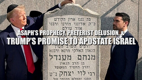 Sam Adams - Asaph’s Prophecy, Preterist Delusion, & Trump's Promise to Apostate Israel